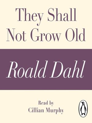 cover image of They Shall Not Grow Old (A Roald Dahl Short Story)